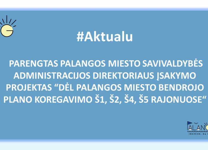 Parengtas Palangos miesto savivaldybės administracijos direktoriaus įsakymo projektas "Dėl...