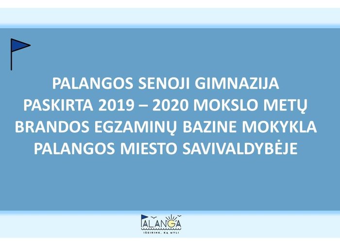 Palangos Senoji Gimnazija paskirta 2019-2020 mokslo metų brandos egzaminų bazine mokykla Palangos...