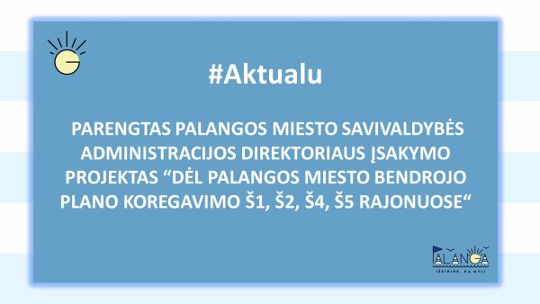 Parengtas Palangos miesto savivaldybės administracijos direktoriaus įsakymo projektas "Dėl...