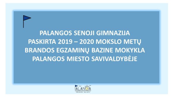 Palangos Senoji Gimnazija paskirta 2019-2020 mokslo metų brandos egzaminų bazine mokykla Palangos...