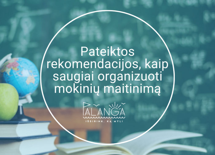Pateiktos rekomendacijos, kaip saugiai organizuoti mokinių maitinimą