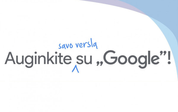 Lietuvoje startuoja „Auk su „Google“ programa – planuojama nemokamai apmokyti 10 tūkst. įmonių ir...