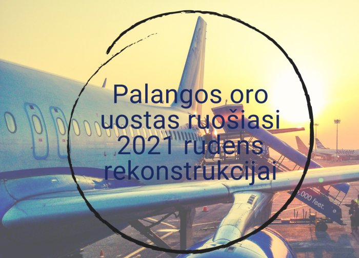 Palangos oro uostas ruošiasi 2021 rudens rekonstrukcijai: bus atnaujintas kilimo – tūpimo takas...