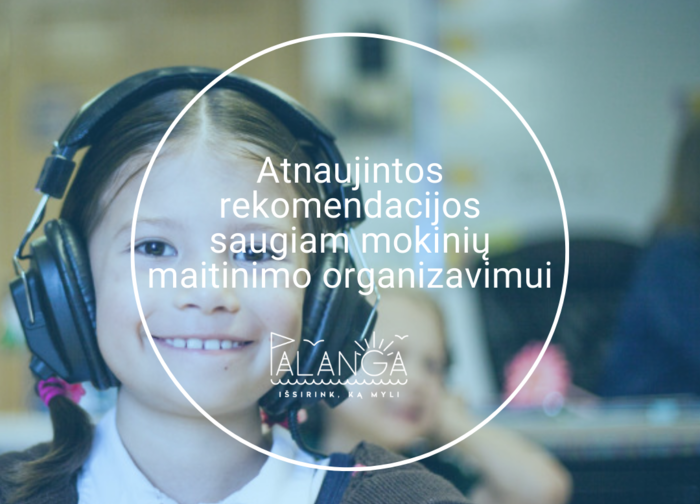 Atnaujintos rekomendacijos saugiam mokinių maitinimo organizavimui
