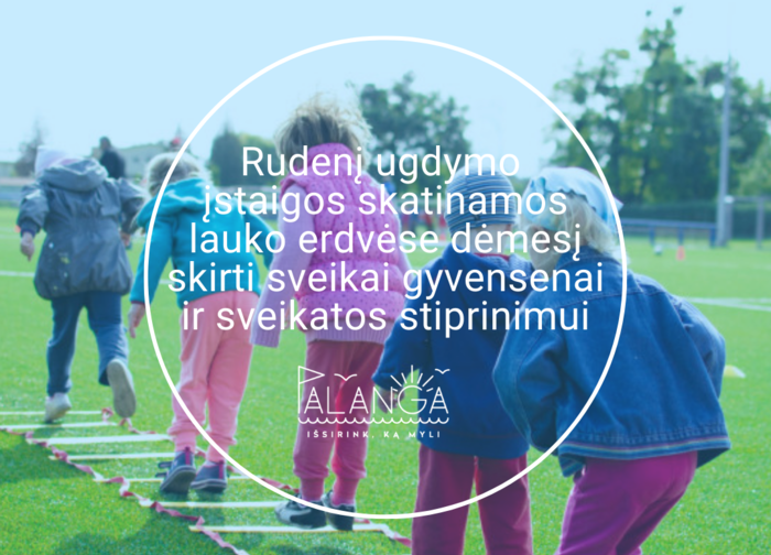 Rudenį ugdymo įstaigos skatinamos lauko erdvėse dėmesį skirti sveikai gyvensenai ir sveikatos...