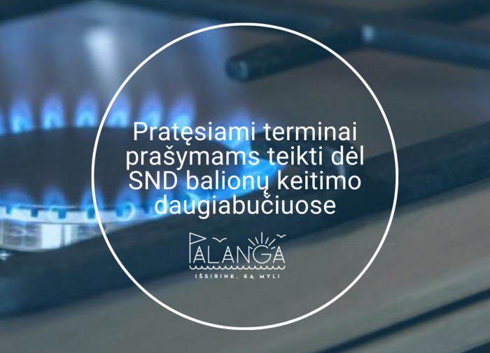 Gyventojams pratęsiami terminai prašymams teikti dėl SND balionų keitimo daugiabučiuose