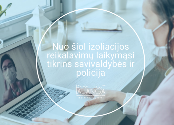 Nuo šiol izoliacijos reikalavimų laikymąsi tikrins savivaldybės ir policija