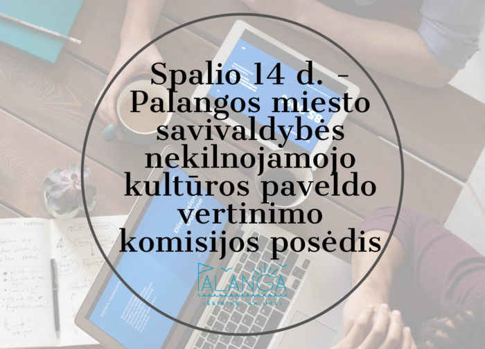 Spalio 14 d. – Palangos miesto savivaldybės nekilnojamojo kultūros paveldo vertinimo komisijos...