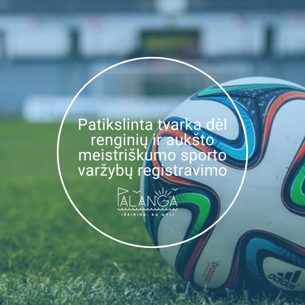 Patikslinta tvarka dėl renginių ir aukšto meistriškumo sporto varžybų registravimo