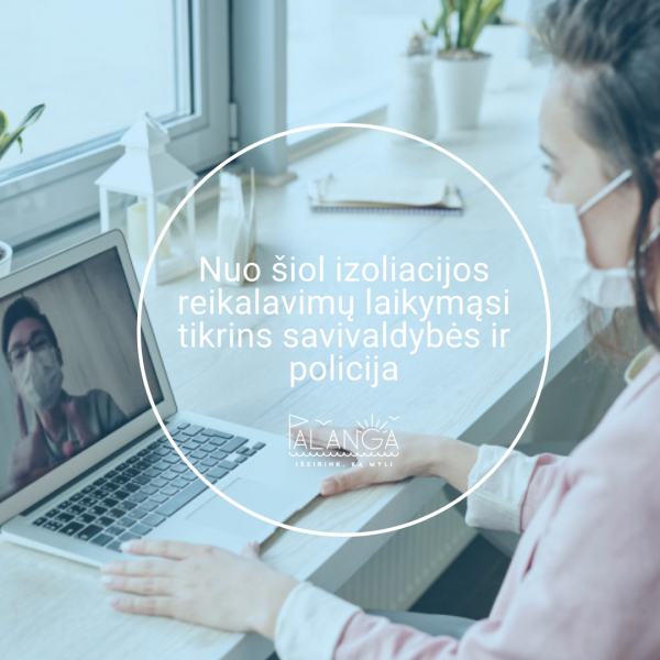 Nuo šiol izoliacijos reikalavimų laikymąsi tikrins savivaldybės ir policija