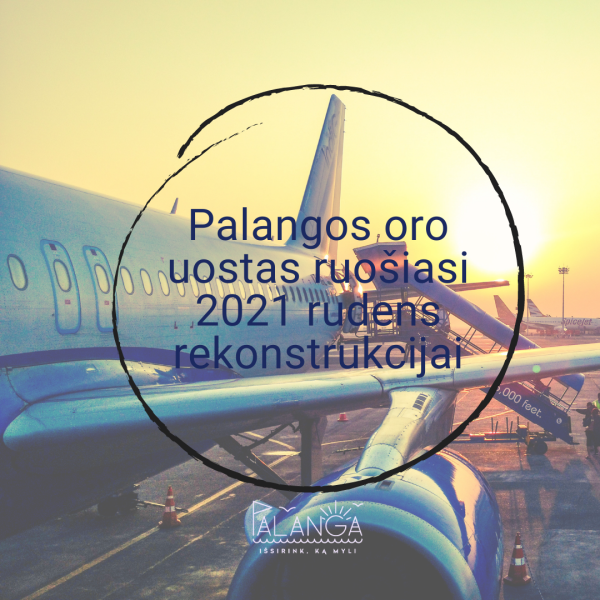 Palangos oro uostas ruošiasi 2021 rudens rekonstrukcijai: bus atnaujintas kilimo – tūpimo takas...