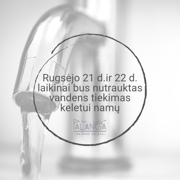 Rugsėjo 21 d. ir 22 d. laikinai bus nutrauktas vandens tiekimas keletui namų