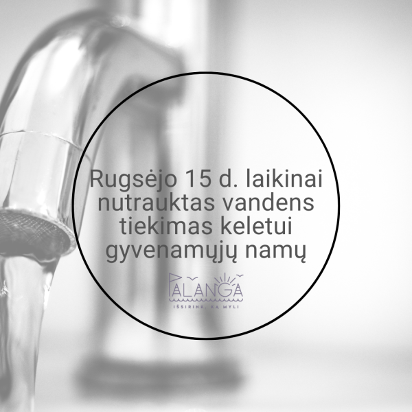 Rugsėjo 15 d. laikinai nutrauktas vandens tiekimas keletui gyvenamųjų namų
