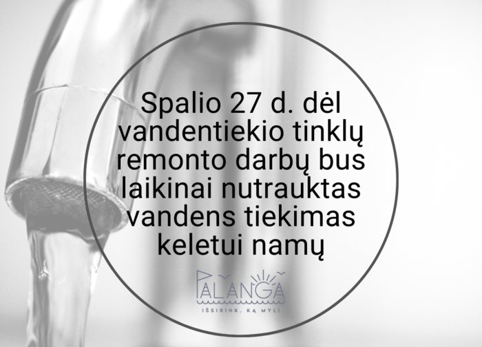 Spalio 27 d. dėl vandentiekio tinklų remonto darbų bus laikinai nutrauktas vandens tiekimas...