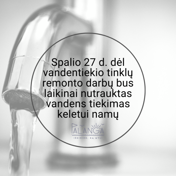 Spalio 27 d. dėl vandentiekio tinklų remonto darbų bus laikinai nutrauktas vandens tiekimas...