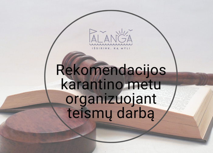 Atnaujintos rekomendacijos karantino metu organizuojant teismų darbą