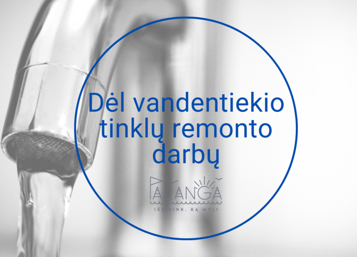 Dėl vykdomų vandentiekio remonto darbų lapkričio 30 d. bus laikinai nutrauktas vandens tiekimas...