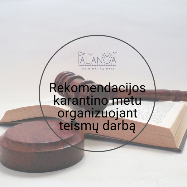 Atnaujintos rekomendacijos karantino metu organizuojant teismų darbą