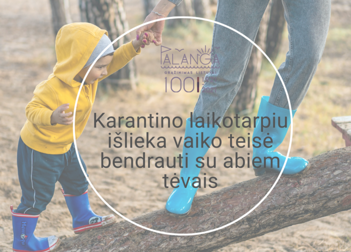 Karantino laikotarpiu išlieka vaiko teisė bendrauti su abiem tėvais