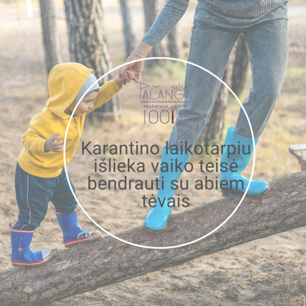Karantino laikotarpiu išlieka vaiko teisė bendrauti su abiem tėvais
