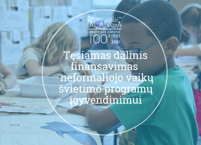 Tęsiamas dalinis finansavimas iš valstybės biudžeto lėšų neformaliojo vaikų švietimo programų...