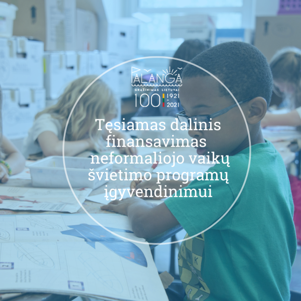Tęsiamas dalinis finansavimas iš valstybės biudžeto lėšų neformaliojo vaikų švietimo programų...