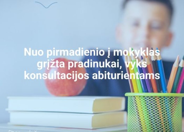 Nuo pirmadienio į mokyklas grįžta pradinukai, vyks konsultacijos abiturientams
