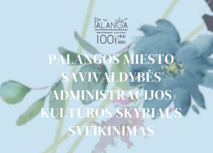 Palangos miesto savivaldybės administracijos kultūros skyriaus sveikinimas 