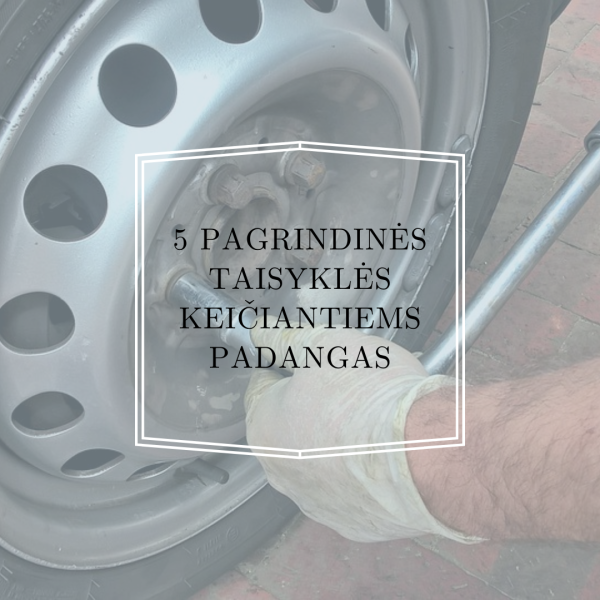 5 pagrindinės taisyklės keičiantiems padangas