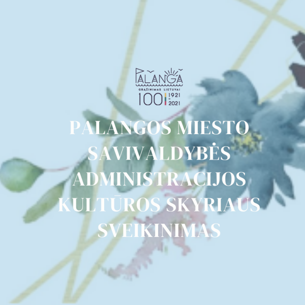Palangos miesto savivaldybės administracijos kultūros skyriaus sveikinimas 