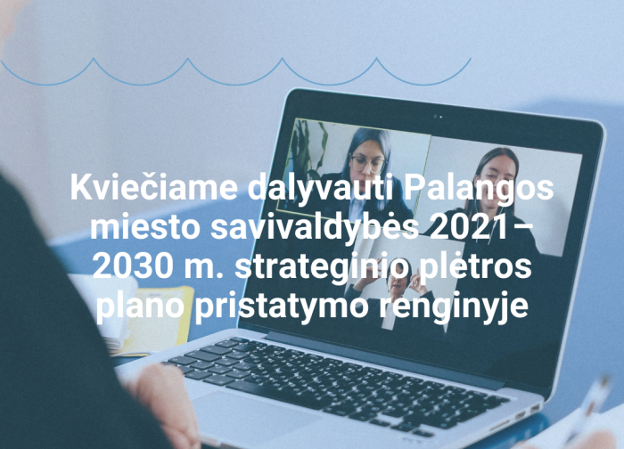 Kviečiame dalyvauti Palangos miesto savivaldybės 2021–2030 m. strateginio plėtros plano...
