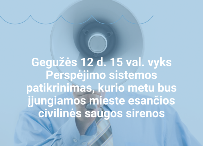 Gegužės 12 d. 15 val. vyks Perspėjimo sistemos patikrinimas, kurio metu bus įjungiamos mieste...