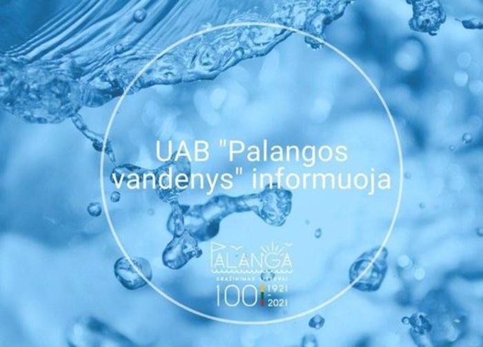 UAB "Palangos vandenys" informuoja: gegužės 5 d. bus laikinai nutrauktas vandens...