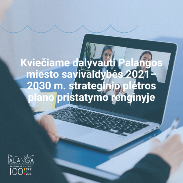 Kviečiame dalyvauti Palangos miesto savivaldybės 2021–2030 m. strateginio plėtros plano...