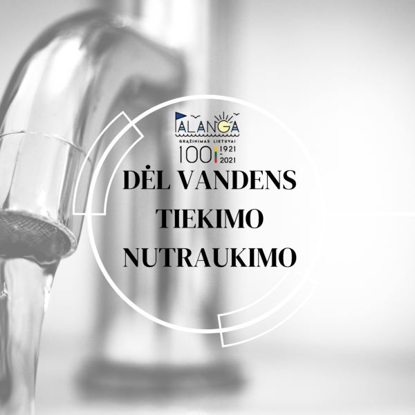 Informuojame apie vandens tiekimo nutraukimą