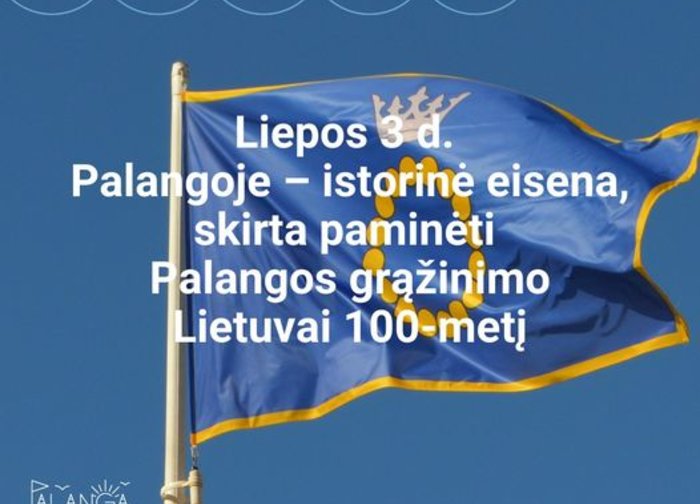 Liepos 3 d. Palangoje – istorinė eisena, skirta paminėti Palangos grąžinimo Lietuvai 100-metį....