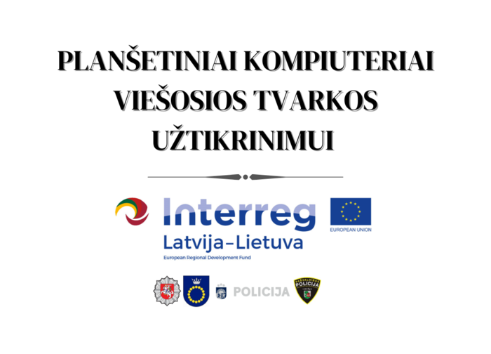 LLI-441 projekto dėka įsigyti planšetiniai kompiuteriai padėsiantys fiksuoti viešosios tvarkos...