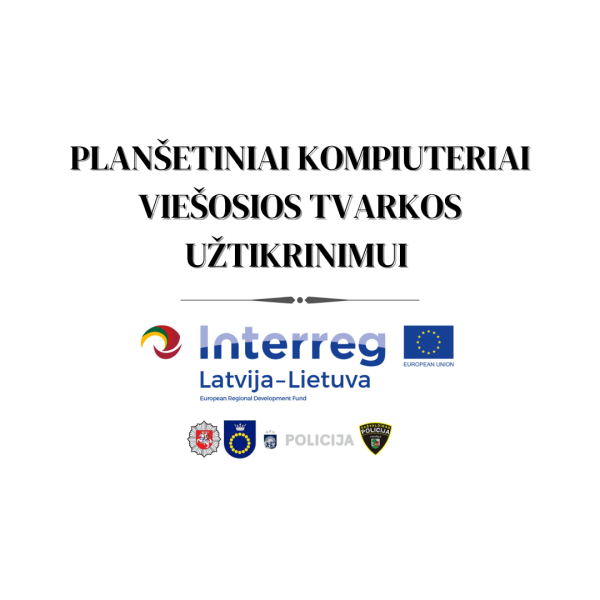 LLI-441 projekto dėka įsigyti planšetiniai kompiuteriai padėsiantys fiksuoti viešosios tvarkos...
