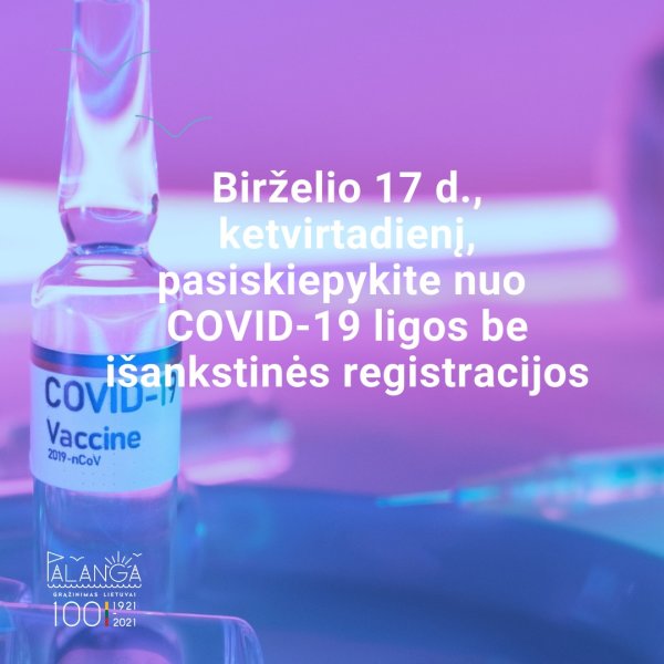 Birželio 17 d., ketvirtadienį, pasiskiepykite nuo COVID-19 ligos be išankstinės registracijos