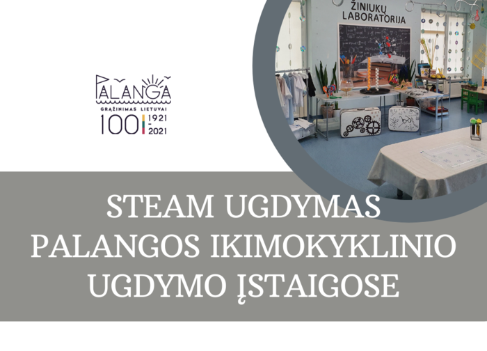 STEAM ugdymas – galimybė tyrinėti pasaulį nuo pirmų žingsnių
