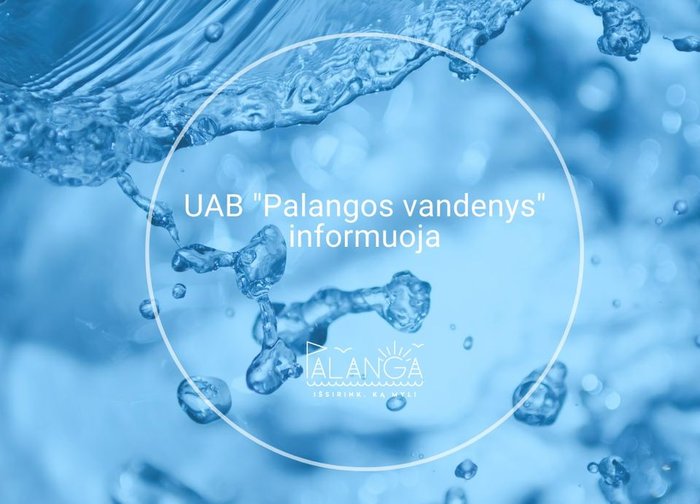 UAB "Palangos vandenys" informuoja apie laikinus vandens tiekimo trikdžius 