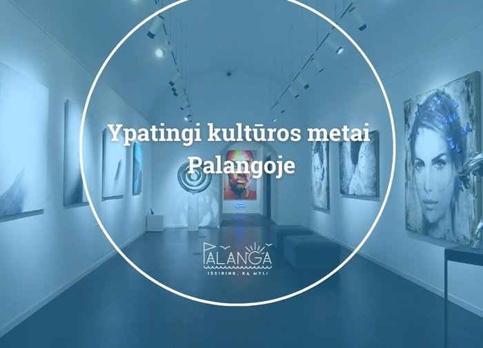 Palangos kultūrinis gyvenimas pandemijos akivaizdoje – ne tik nestoja, bet ir skleidžiasi...