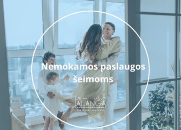 Nemokamos projekto "Kompleksinių paslaugų šeimai organizavimas ir teikimas Palangos miesto...