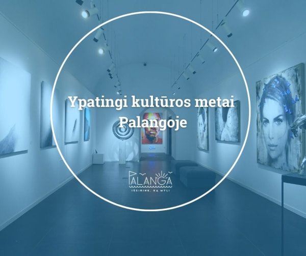 Palangos kultūrinis gyvenimas pandemijos akivaizdoje – ne tik nestoja, bet ir skleidžiasi...