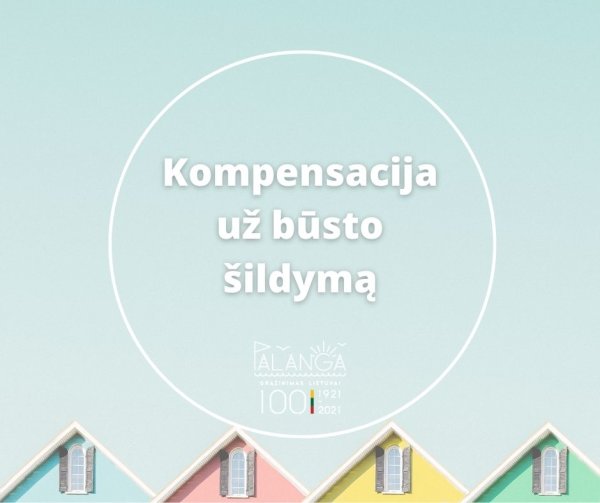Kompensacija už būsto šildymą 2022 metais: ką svarbu žinoti?
