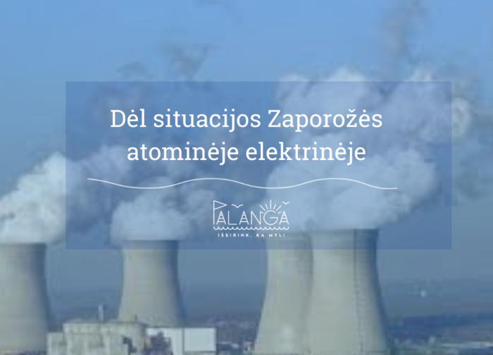 Dėl situacijos Zaporožės atominėje elektrinėje: išlikime ramūs, bet būkime pasirengę