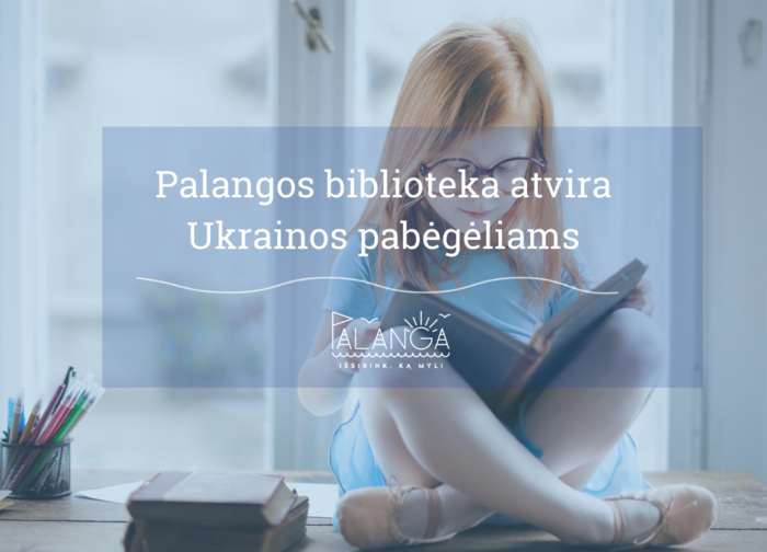 Palangos miesto savivaldybės viešoji biblioteka atvira Ukrainos pabėgėliams 