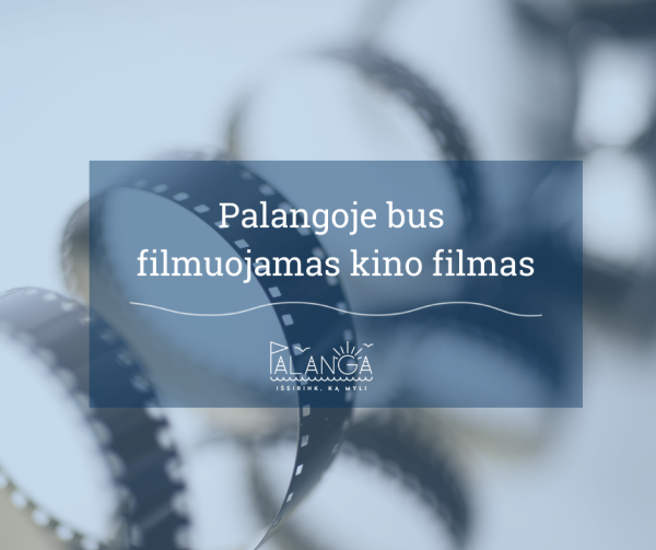 Palangoje bus filmuojamos vaidybinio filmo scenos