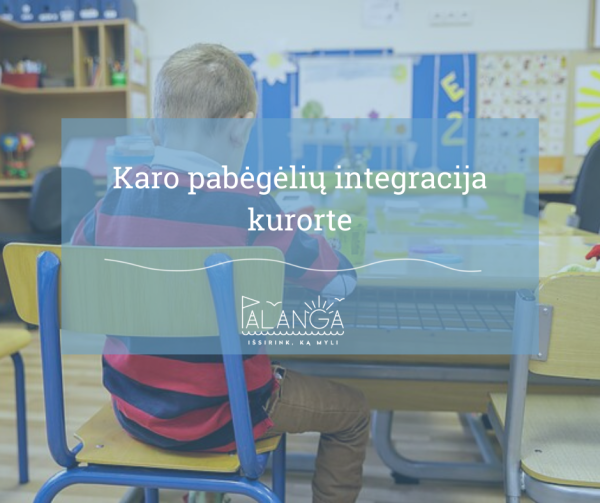 Palangoje jau apsigyveno 468 karo Ukrainoje pabėgėliai, į ugdymo įstaigas atėjo 118 vaikų