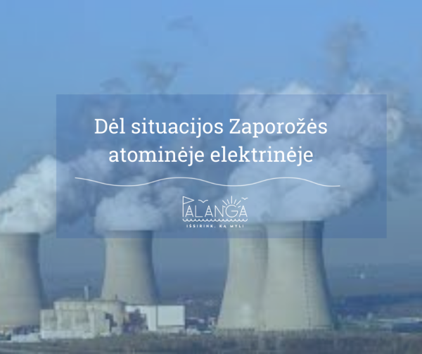 Dėl situacijos Zaporožės atominėje elektrinėje: išlikime ramūs, bet būkime pasirengę